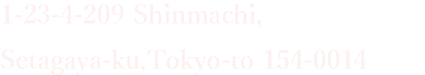 1-23-4-209 Shimmachi,Setagaya-ku,Tokyo-to 154-0014